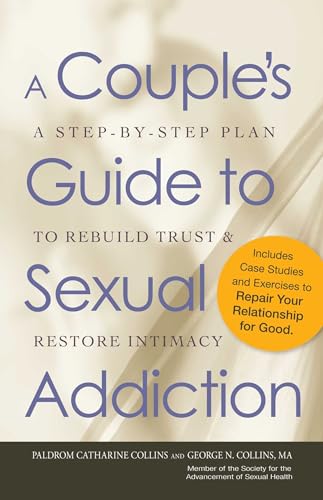 A Couple's Guide to Sexual Addiction: A Step-by-Step Plan to Rebuild Trust and Restore Intimacy