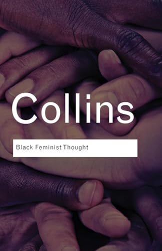 Black Feminist Thought: Knowledge, Consciousness, and the Politics of Empowerment (Routledge Classics) von Taylor & Francis Ltd.