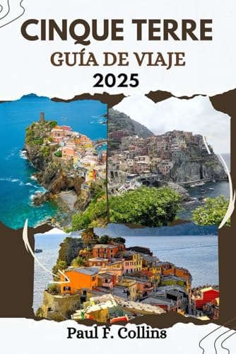 CINQUE TERRE GUÍA DE VIAJE: Todo lo que necesita saber para tener un viaje increíble, desde alojamiento, platos hasta consejos de transporte (Paul Collins Travel (Spanish), Band 35) von Independently published