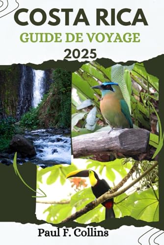 COSTA RICA GUIDE DE VOYAGE: Tout ce que vous devez savoir pour vivre un voyage incroyable, de l'hébergement aux plats en passant par les conseils de transport. (Paul Collins Travel (French), Band 24) von Independently published