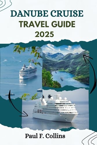 DANUBE CRUISE TRAVEL GUIDE: Everything You Need To Know To Have An Amazing Journey in Europe’s Waterway (PAUL COLLINS TRAVELS ENG, Band 14) von Independently published