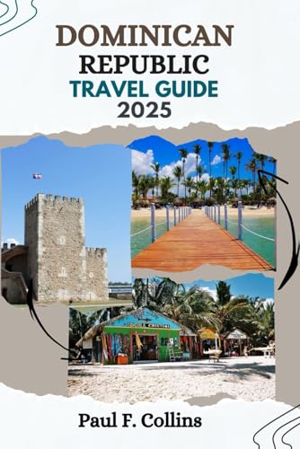 DOMINICAN REPUBLIC TRAVEL GUIDE: Everything You Need To Know To Have An Amazing Journey From Accommodation, Dishes To Transportation Tips (PAUL COLLINS TRAVELS ENG, Band 11) von Independently published