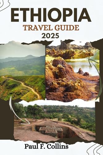 ETHIOPIA TRAVEL GUIDE: Everything You Need To Know To Have An Amazing Journey From Accommodation, Dishes To Transportation Tips (PAUL COLLINS TRAVELS ENG, Band 30) von Independently published