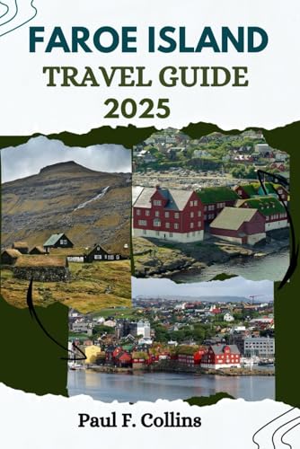 FAROE ISLANDS TRAVEL GUIDE: Everything You Need To Know To Have An Amazing Journey From Accommodation, Dishes To Transportation Tips (PAUL COLLINS TRAVELS ENG, Band 15)