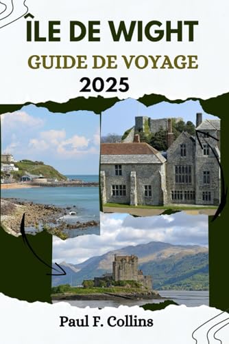 ÎLE DE WIGHT GUIDE DE VOYAGE: Tout ce que vous devez savoir pour vivre un voyage incroyable, de l'hébergement aux plats en passant par les conseils de ... (Paul Collins Travel (French), Band 16)