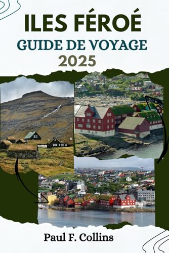 ILES FÉROÉ GUIDE DE VOYAGE: Tout ce que vous devez savoir pour vivre un voyage incroyable, de l'hébergement aux plats en passant par les conseils de transport. (Paul Collins Travel (French), Band 15)