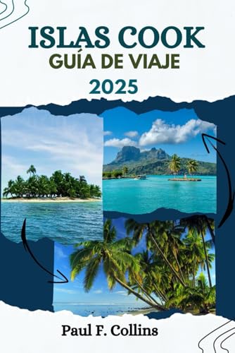 ISLAS COOK GUÍA DE VIAJE: Todo lo que necesita saber para tener un viaje increíble, desde alojamiento, platos hasta consejos de transporte (Paul Collins Travel (Spanish), Band 13) von Independently published