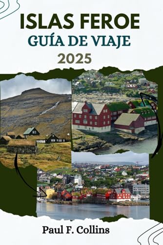 ISLAS FEROE GUÍA DE VIAJE: Todo lo que necesitas saber para un viaje increíble, desde alojamiento hasta comida y consejos de transporte. (Paul Collins Travel (Spanish), Band 15)