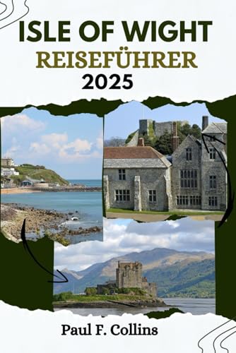 ISLE OF WIGHT REISEFÜHRER: Alles, was Sie wissen müssen, um eine fantastische Reise zu erleben, von der Unterkunft über Gerichte bis hin zu Transporttipps (Paul Collins Travel (Germany), Band 16)