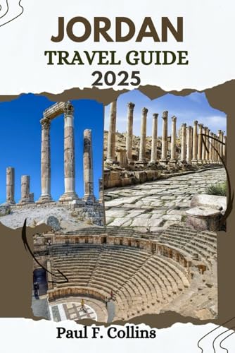 JORDAN TRAVEL GUIDE: Everything You Need To Know To Have An Amazing Journey From Accommodation, Dishes To Transportation Tips (PAUL COLLINS TRAVELS ENG, Band 26) von Independently published