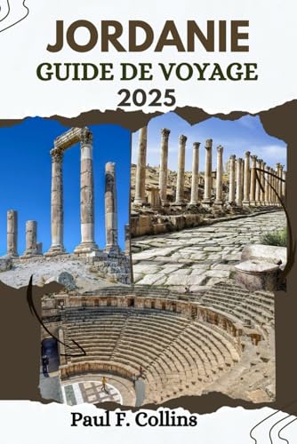 JORDANIE GUIDE DE VOYAGE: Tout ce que vous devez savoir pour vivre un voyage incroyable, de l'hébergement aux plats en passant par les conseils de transport. (Paul Collins Travel (French), Band 27) von Independently published