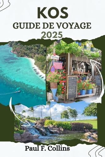 KOS GUIDE DE VOYAGE: Tout ce que vous devez savoir pour vivre un voyage incroyable, de l'hébergement aux plats en passant par les conseils de transport. (Paul Collins Travel (French), Band 26) von Independently published