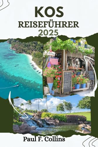 KOS REISEFÜHRER: Alles, was Sie wissen müssen, um eine fantastische Reise zu erleben, von der Unterkunft über Gerichte bis hin zu Transporttipps (Paul Collins Travel (Germany), Band 26) von Independently published