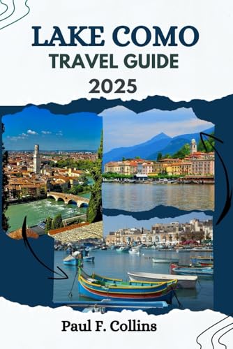 LAKE COMO TRAVEL GUIDE: Everything You Need To Know To Have An Amazing Journey From Accommodation, Dishes To Transportation Tips (PAUL COLLINS TRAVELS ENG, Band 12) von Independently published