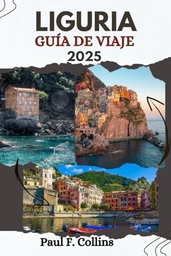LIGURIA GUÍA DE VIAJE: Todo lo que necesita saber para tener un viaje increíble, desde alojamiento, platos hasta consejos de transporte (Paul Collins Travel (Spanish), Band 28) von Independently published