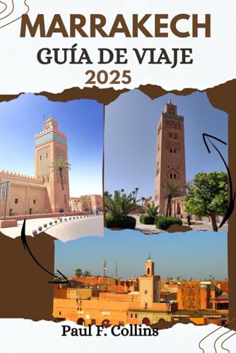 MARRAKECH GUÍA DE VIAJE: Todo lo que necesita saber para tener un viaje increíble, desde alojamiento, platos hasta consejos de transporte (Paul Collins Travel (Spanish), Band 22) von Independently published