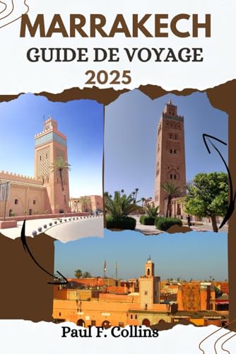 MARRAKECH GUIDE DE VOYAGE: Tout ce que vous devez savoir pour vivre un voyage incroyable, de l'hébergement aux plats en passant par les conseils de transport. (Paul Collins Travel (French), Band 22) von Independently published