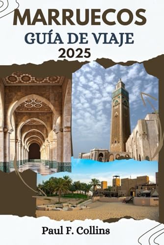 MARRUECOS GUÍA DE VIAJE: Todo lo que necesita saber para tener un viaje increíble, desde alojamiento, platos hasta consejos de transporte (Paul Collins Travel (Spanish), Band 21) von Independently published