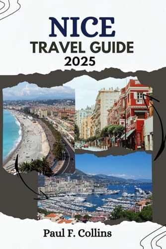 NICE TRAVEL GUIDE: Everything You Need To Know To Have An Amazing Journey From Accommodation, Dishes To Transportation Tips (PAUL COLLINS TRAVELS ENG, Band 8) von Independently published