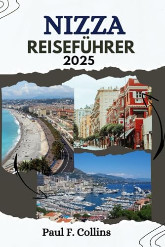 NIZZA REISEFÜHRER: Alles, was Sie wissen müssen, um eine fantastische Reise zu erleben, von der Unterkunft über Gerichte bis hin zu Transporttipps (Paul Collins Travel (Germany), Band 8)