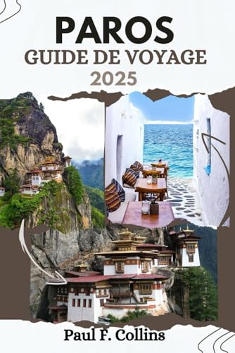 PAROS GUIDE DE VOYAGE: Tout ce que vous devez savoir pour vivre un voyage incroyable, de l'hébergement aux plats en passant par les conseils de transport. (Paul Collins Travel (French), Band 34) von Independently published