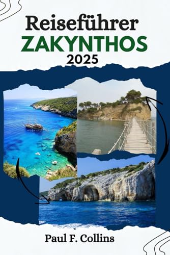 REISEFÜHRER ZAKYNTHOS: Entdecken Sie Zakynthos: Entdecken Sie paradiesische Strände, reiche Geschichte und authentische Erlebnisse für Ihre Zakynthos-Odyssee (Paul Collins Travel (Germany), Band 6) von Independently published