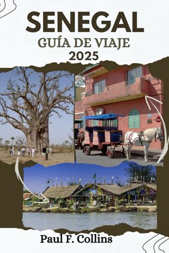 SENEGAL GUÍA DE VIAJE: Todo lo que necesita saber para tener un viaje increíble, desde alojamiento, platos hasta consejos de transporte (Paul Collins Travel (Spanish), Band 30) von Independently published
