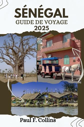 SÉNÉGAL GUIDE DE VOYAGE: Tout ce que vous devez savoir pour vivre un voyage incroyable, de l'hébergement aux plats en passant par les conseils de transport. (Paul Collins Travel (French), Band 30) von Independently published