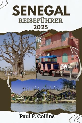 SENEGAL REISEFÜHRER: Alles, was Sie wissen müssen, um eine fantastische Reise zu erleben, von der Unterkunft über Gerichte bis hin zu Transporttipps (Paul Collins Travel (Germany), Band 30) von Independently published