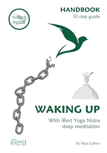 Waking up: A handbook and 10 step guide to iRest Yoga Nidra sleep meditation. (Thrive Inside and iRest Yoga Nidra sleep meditation supporting rehabilitation and addiction recovery.) von Independently published