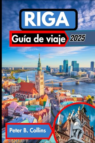 Riga Guía de viaje 2025: Revelamos las mejores atracciones de Letonia, secretos locales y consejos esenciales para un viaje inolvidable von Independently published
