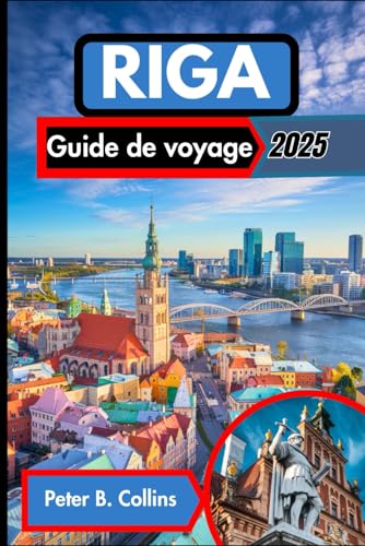 Riga Guide de voyage 2025: Nous vous révélons les meilleures attractions de Lettonie, les secrets locaux et les conseils essentiels pour un voyage inoubliable von Independently published