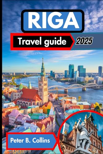Riga Travel guide 2025: Unveiling Latvia’s Best Attractions, Local Secrets, and Essential Tips for an Unforgettable Journey von Independently published