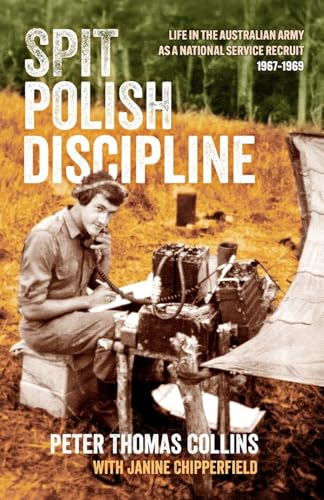 Spit Polish Discipline: Life in the Australian Army as a national service recruit von Sid Harta Publishers