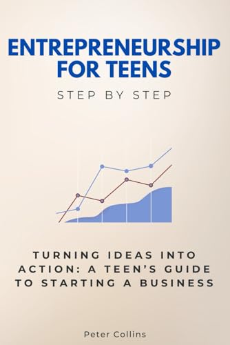 Entrepreneurship for Teens Step by Step: Turning Ideas Into Action: A Teen’s Guide to Starting a Business (Step By Step Subject Guides) von Independently published