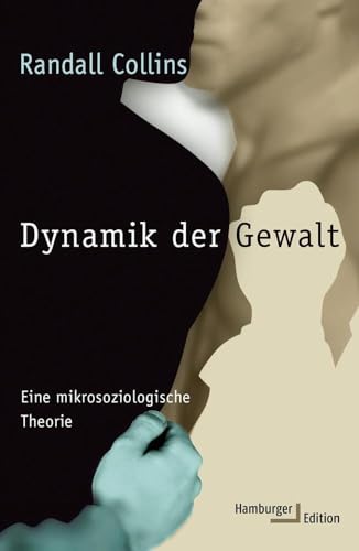 Dynamik der Gewalt: Eine mikrosoziologische Theorie