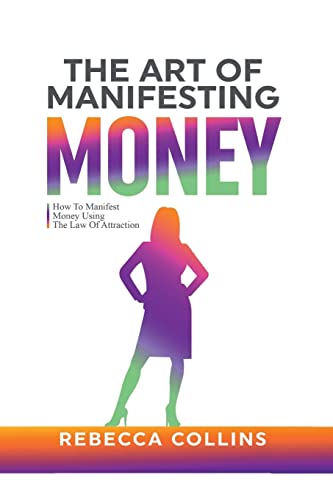 The Art Of Manifesting Money: How To Manifest Money Using The Law Of Attraction von Keith Everett
