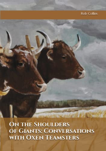 On the Shoulders of Giants: Conversations with Oxen Teamsters