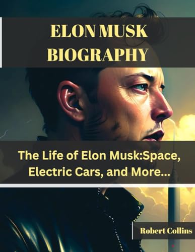 ELON MUSK BIOGRAPHY: The Life of Elon Musk:Space, Electric Cars, and More... von Independently published