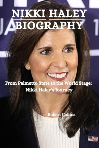 NIKKI HALEY BIOGRAPHY: From Palmetto State to the World Stage: Nikki Haley's Journey von Independently published