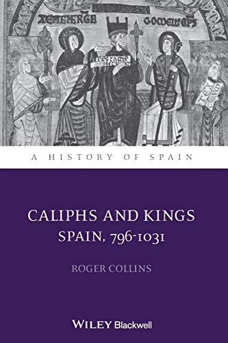 Caliphs and Kings - Spain 796-1031 (A History of Spain)
