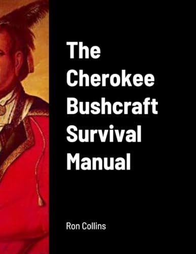 The Cherokee Bushcraft Survival Manual von Lulu.com