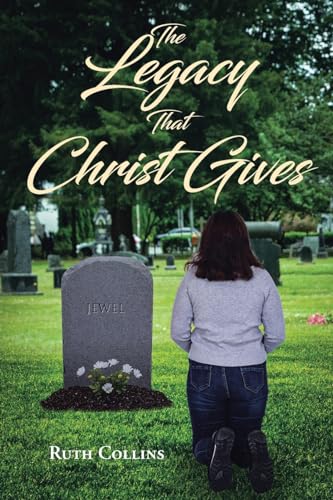 The Legacy that Christ Gives von Christian Faith Publishing