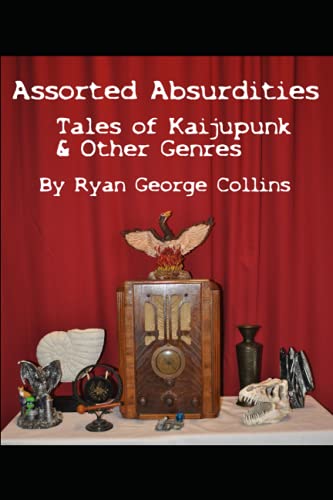 Assorted Absurdities: Tales of Kaijupunk & Other Genres von Independently published