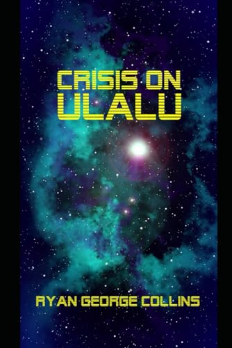Crisis on Ulalu: A Space Opera Chronicling a Mission of the Kynoran Patrol von Independently published