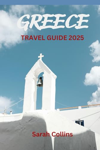 GREECE TRAVEL GUIDE 2025: Discover Ancient Wonders & Hidden Gems Breathtaking Islands & Stunning Coastlines Authentic Cuisine & Vibrant Culture Insider Tips for the Ultimate Adventure von Independently published