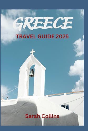 GREECE TRAVEL GUIDE 2025: Discover Ancient Wonders & Hidden Gems Breathtaking Islands & Stunning Coastlines Authentic Cuisine & Vibrant Culture Insider Tips for the Ultimate Adventure von Independently published