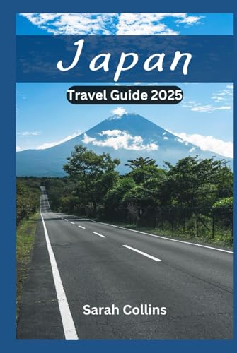 JAPAN Travel Guide 2025: Discover The Iconic Tokyo Tower And Kyoto Temples, Off The-Beaten-Path, Beaches, Culture, Hidden Gams, Itineraries, Expert And Local Tips On What To And More von Independently published