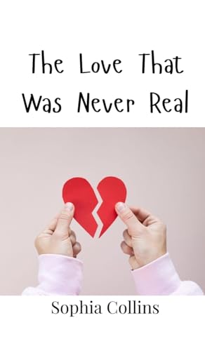 The Love That Was Never Real von Creative Arts Management OÜ
