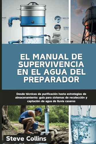 El manual de supervivencia en el agua del preparador: Desde técnicas de purificación hasta estrategias de almacenamiento: guía para sistemas de recolección y captación de agua de lluvia caseros El manual de supervivencia en el agua del preparador: Desde técnicas de purificación hasta estrategias de almacenamiento: guía para sistemas de recolección y captación de agua de lluvia caseros von Independently published